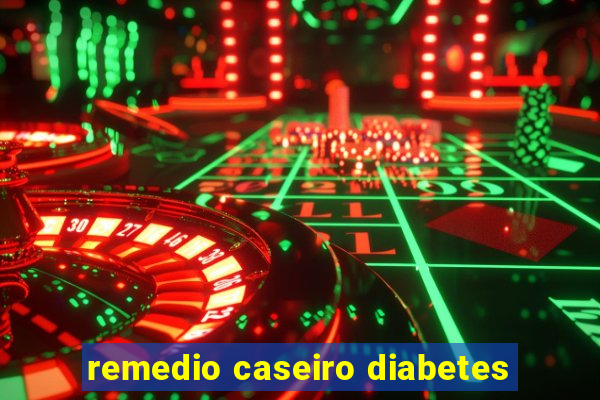 remedio caseiro diabetes